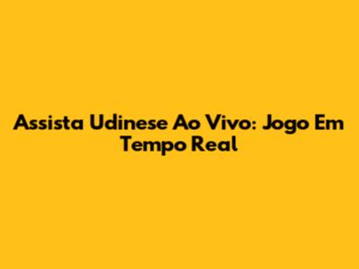 Assista Udinese Ao Vivo: Jogo Em Tempo Real