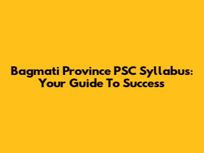 Bagmati Province PSC Syllabus: Your Guide To Success