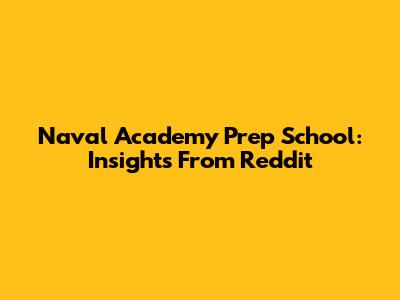 Naval Academy Prep School: Insights From Reddit