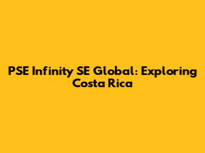 PSE Infinity SE Global: Exploring Costa Rica