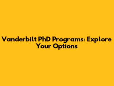 Vanderbilt PhD Programs: Explore Your Options