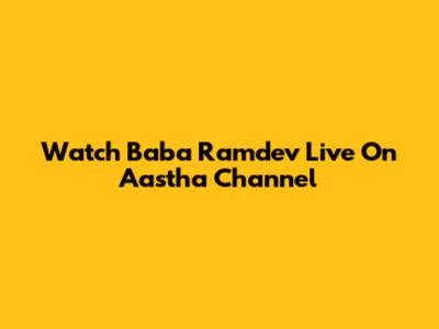 Watch Baba Ramdev Live On Aastha Channel